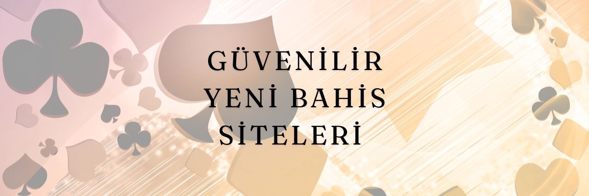 Güvenilir Yeni Bahis Siteleri