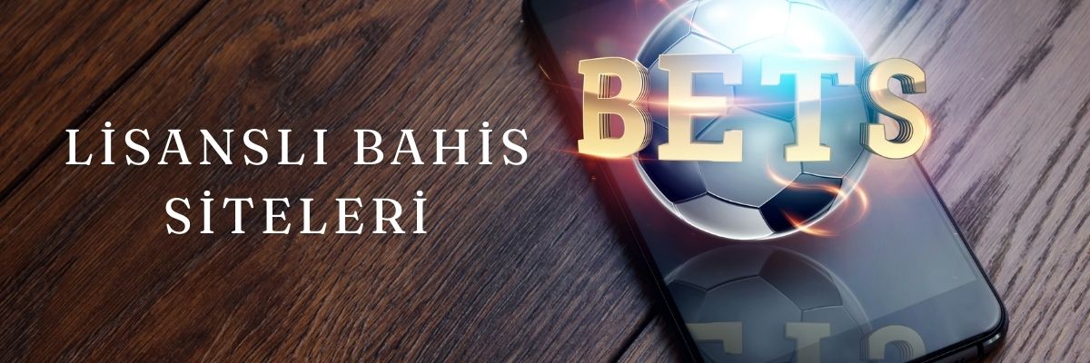 Lisanslı Bahis Siteleri